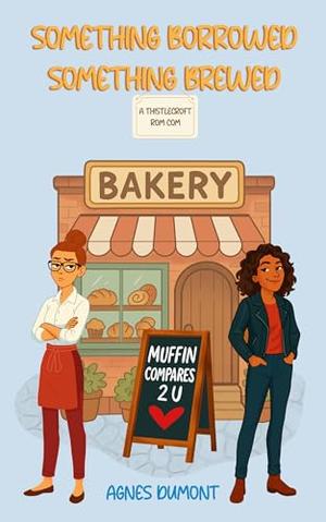 Something Borrowed Something Brewed: A Thistlecroft Sapphic Romantic Comedy by Agnès Dumont