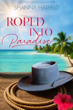 Roped Into Paradise by Shanna Hatfield
