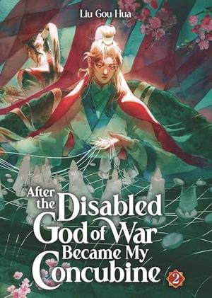 After the Disabled God of War Became My Concubine (Novel) Vol. 2 (After the Disabled God of War Became My Concubine (Novel) #2) by Liu Gou Hua