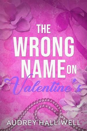 The Wrong Name on Valentine's by Audrey Halliwell
