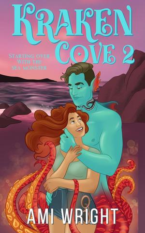 Kraken Cove 2: Starting Over With The Sea Monster by Ami Wright