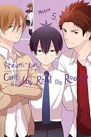 Kuzumi-kun, Can't You Read the Room?, Vol. 5 by Mosco
