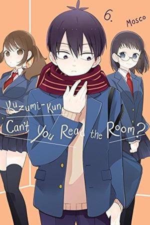 Kuzumi-kun, Can't You Read the Room?, Vol. 6 (Kuzumi-kun, Can't You Read the Room? #6)