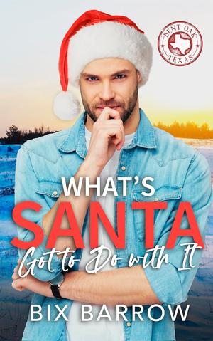 What's Santa Got to Do with It? (Bent Oak, Texas #4)