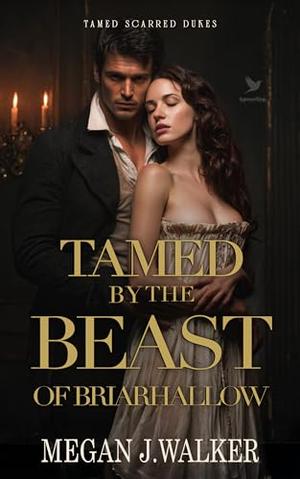 Tamed by the Beast of Briarhallow: A Historical Steamy Regency Romance Novel by Megan J. Walker