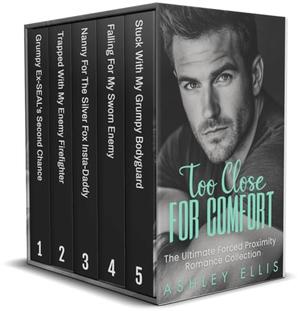 Too Close For Comfort: The Ultimate Forced Proximity Romance Collection by Ashley Ellis