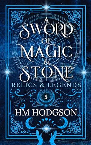 A Sword of Magic and Stone: A Witchy, Enemies-to-Lovers, Sword in the Stone Retelling by H.M. Hodgson