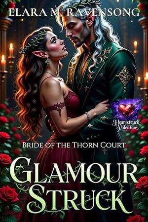 Glamourstruck: Bride of the Thorn Court by Elara M. Ravensong