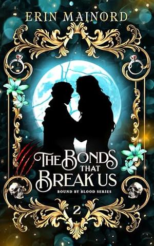 The Bonds that Break Us by Erin Mainord