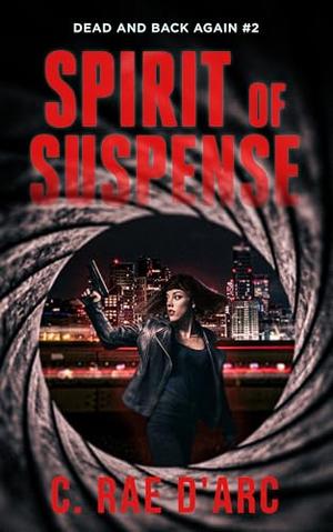 Spirit of Suspense: From the World of Novel by C. Rae D'Arc