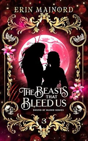 The Beasts that Bleed Us by Erin Mainord