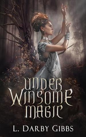 Under Winsome Magic: Spell Goes Horribly Wrong Magic Romantasy novella by L. Darby Gibbs