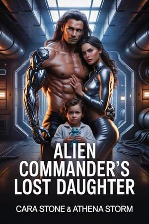 Alien Commander’s Lost Daughter by Cara Stone, Athena Storm