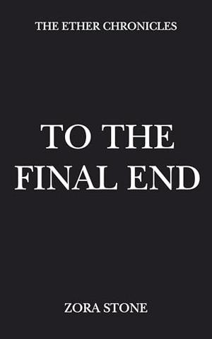 To The Final End by Zora Stone