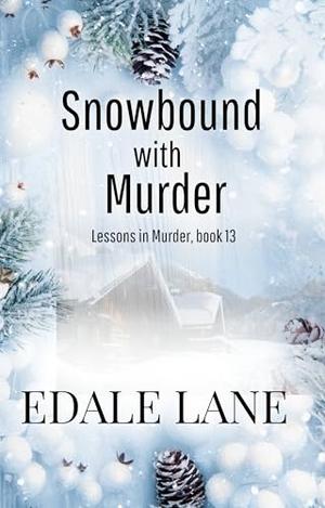 Snowbound with Murder: Lessons in Murder, Book 13 by Edale Lane