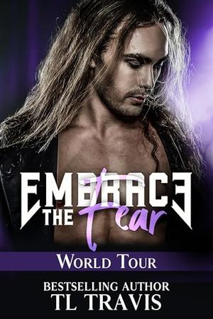Embrace the Fear World Tour: Complete Collection by T.L. Travis
