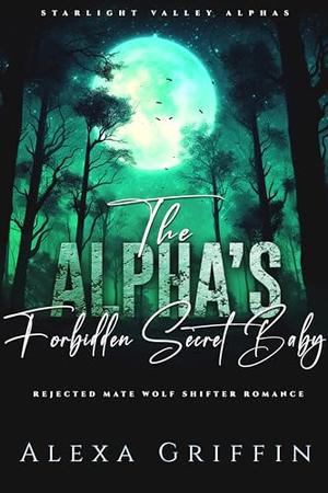 The Alpha’s Forbidden Secret Baby by Alexa Griffin