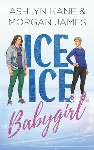 Ice Ice Babygirl by Ashlyn Kane, Morgan James