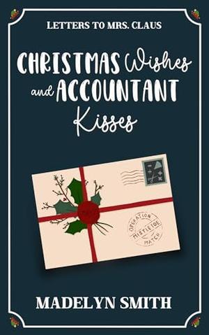 Christmas Wishes and Accountant Kisses by Madelyn Smith