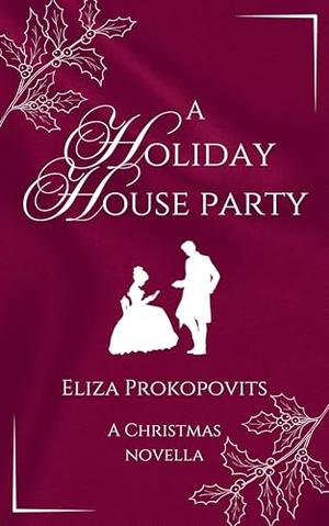 A Holiday House Party by Eliza Prokopovits
