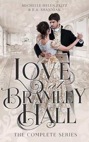 Love At Bramley Hall: The Complete Series by Michelle Helen Fritz, E.A. Shanniak