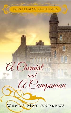 A Chemist and A Companion : A Wholesome Regency Romance (Gentleman Scholars #2)