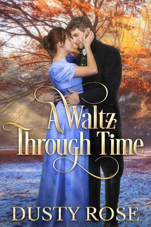 A Waltz Through Time by Dusty Rose, Dusty Lynn Holloway