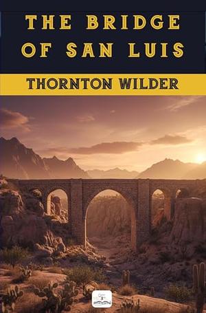 The Bridge of San Luis Rey by Thornton Wilder
