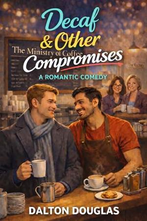 Decaf & Other Compromises: A Romantic Comedy (A Matchmaker Moms Romance #10)