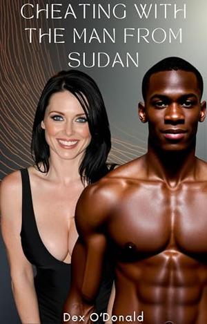 Cheating with the Man From Sudan: A Forbidden Interracial Erotic Romance (Cheaters #13)