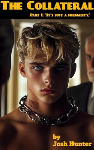 The Collateral - Part 1: "It's just a formality.": an intense dystopian MM dark romance by Josh Hunter