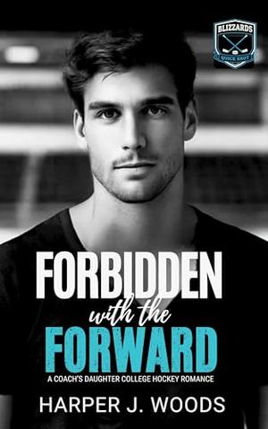 Forbidden With the Forward: A Coach’s Daughter College Hockey Romance by Harper J. Woods