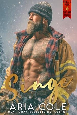 Singe: A Grumpy Firefighter, Opposites Attract, Wounded Hero, Small Town Romance by Aria Cole