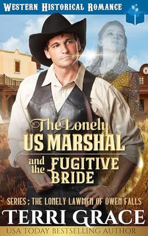 The Lonely US Marshal and The Fugitive Bride: Historical Western Romance (The Lonely Lawmen of Owen Falls #1)