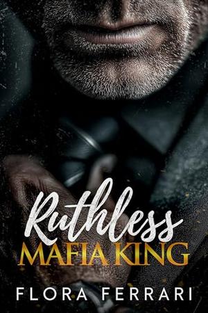 Ruthless Mafia King: An Age Gap, Steamy Romance by Flora Ferrari