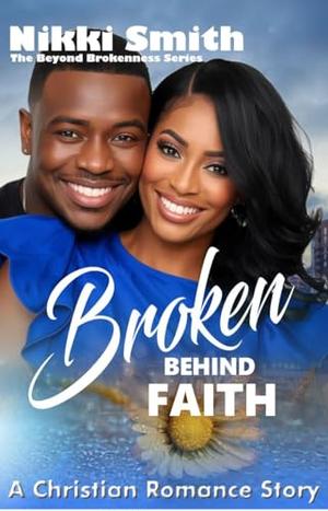 Broken Behind Faith: A Christian Romance Story (Beyond Brokenness #3)