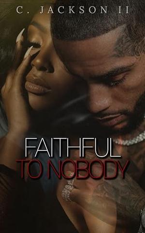 Faithful To Nobody by C. Jackson II