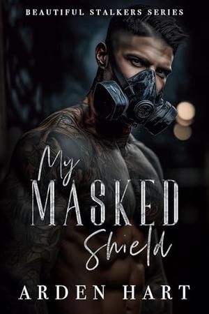 My Masked Shield by Arden Hart