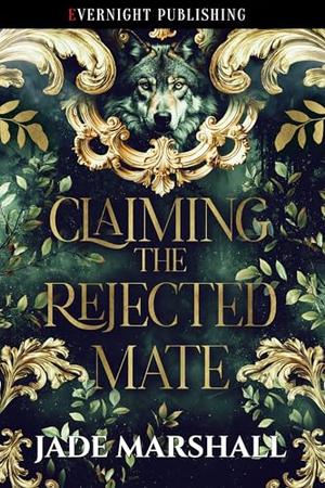 Claiming the Rejected Mate by Jade Marshall