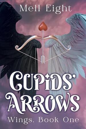 Cupids' Arrows by Mell Eight