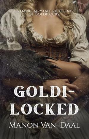 Goldilocked: A Dark Folkloric Reverse Harem Bear Shifter Romance by Manon Van Daal