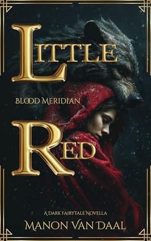 Little Red Blood Meridian: A Dark Fairytale Novella by Manon Van Daal