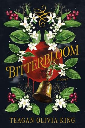 Bitterbloom by Teagan Olivia King