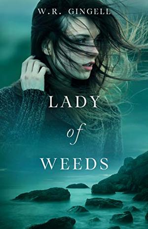 Lady of Weeds by W.R. Gingell