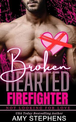 Broken Hearted Firefighter (Not Looking For Love #18)