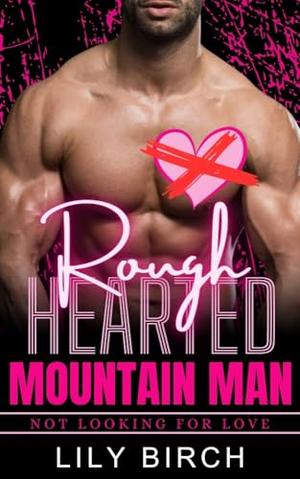 Rough Hearted Mountain Man (Not Looking For Love #13)