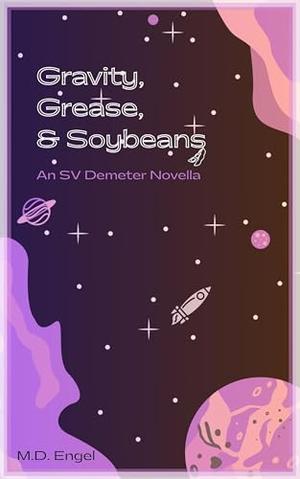 Gravity, Grease, & Soybeans: An SV Demeter Novella by M.D. Engel