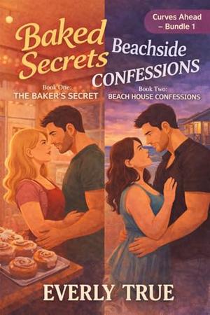 Baked Secrets & Beachside Confessions: Curves Ahead: A Coral Bay Romance Bundle by Everly True