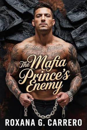The Mafia Prince’s Enemy: A Dark MM Enemies to Lovers Romance by Roxana G. Carrero