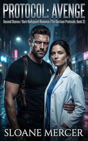 Protocol: Avenge: Second Chance / Dark Bodyguard Romance (The Garrison Protocols #3)